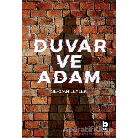 Duvar ve Adam - Sercan Leylek - Bilgi Yayınevi