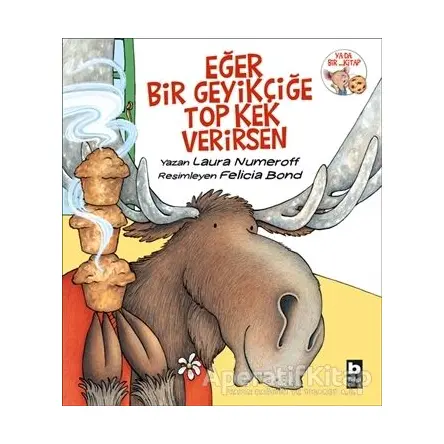 Eğer Bir Geyikçiğe Top Kek Verirsen - Laura Numeroff - Bilgi Yayınevi