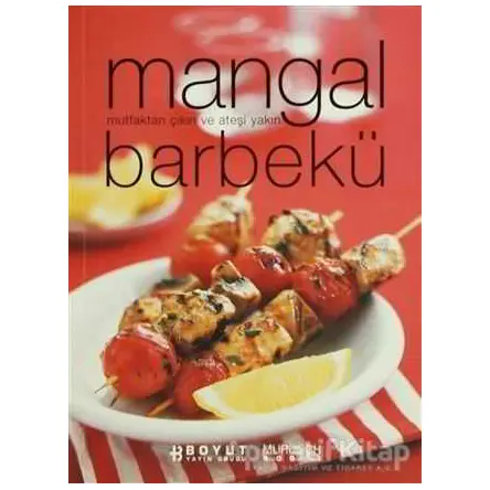 Mangal Barbekü Mutfaktan Çıkın ve Ateşi Yakın - Kolektif - Boyut Yayın Grubu