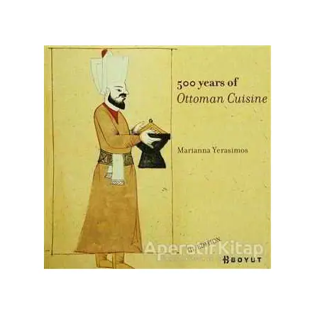 500 Years Of Ottoman Cuisine - Marianna Yerasimos - Boyut Yayın Grubu