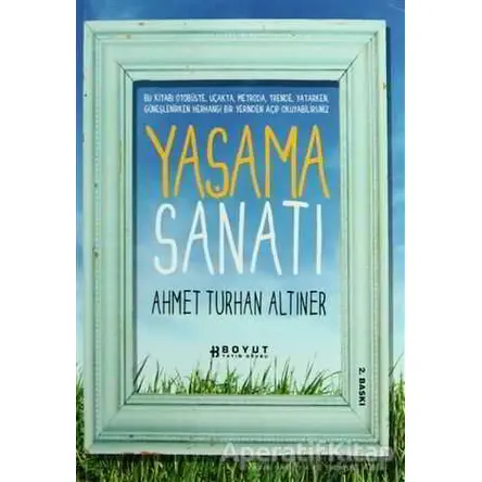 Yaşama Sanatı - Ahmet Turhan Altıner - Boyut Yayın Grubu