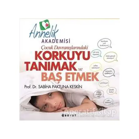 Çocuk Davranışlarındaki Korkuyu Tanımak ve Başetmek - Sabiha Paktuna Keskin - Boyut Yayın Grubu