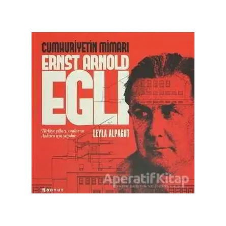 Cumhuriyetin Mimarı Ernst Arnold Egli - Leyla Alpagut - Boyut Yayın Grubu