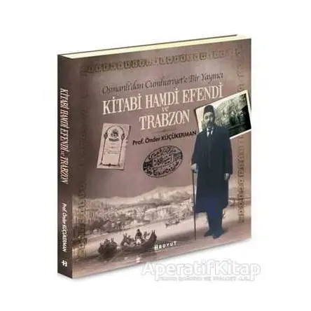 Kitabi Hamdi Efendi ve Trabzon - Önder Küçükerman - Boyut Yayın Grubu