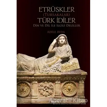 Etrüskler (Tursakalar) Türk İdiler Din ve Dil ile İlgili Deliller - Adile Ayda - Boyut Yayın Grubu
