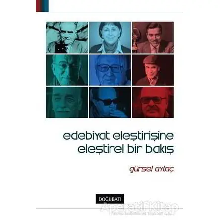 Edebiyat Eleştirisine Eleştirel Bir Bakış - Gürsel Aytaç - Doğu Batı Yayınları