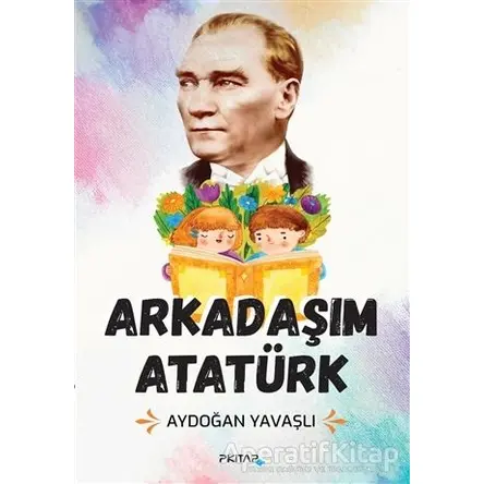Arkadaşım Atatürk - Aydoğan Yavaşlı - P Kitap Yayıncılık