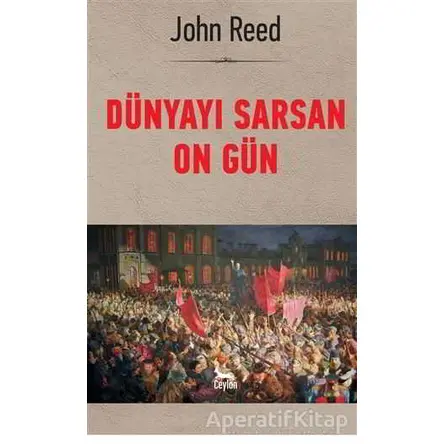 Dünyayı Sarsan On Gün - John Reed - Ceylan Yayınları