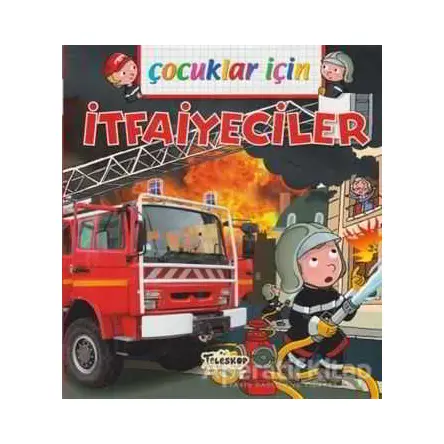 Çocuklar İçin - İtfaiyeciler - Emmanuelle Lepetit - Teleskop Popüler Bilim