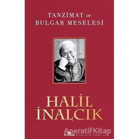 Tanzimat ve Bulgar Meselesi - Halil İnalcık - Kronik Kitap