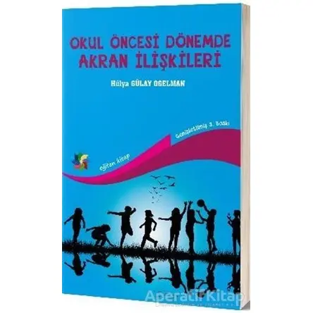 Okul Öncesi Dönemde Akran İlişkileri - Hülya Gülay Ogelman - Eğiten Kitap