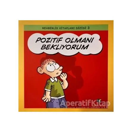 Pozitif Olmanı Bekliyorum - Rehberlik Kitapları Dizisi 3