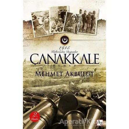 Çanakkale - 1915 Küllerinden Doğanlar - Mehmet Akbulut - Az Kitap