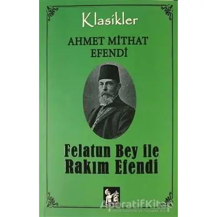 Felatun Bey İle Rakım Efendi - Ahmet Mithat - Altın Post Yayıncılık