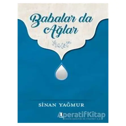 Babalar da Ağlar - Sinan Yağmur - Kapı Yayınları