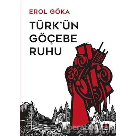 Türkün Göçebe Ruhu - Erol Göka - Kapı Yayınları