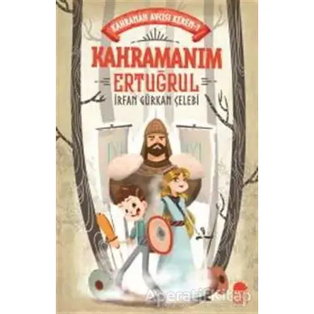 Kahramanım Ertuğrul - İrfan Gürkan Çelebi - Mavi Kirpi Yayınları