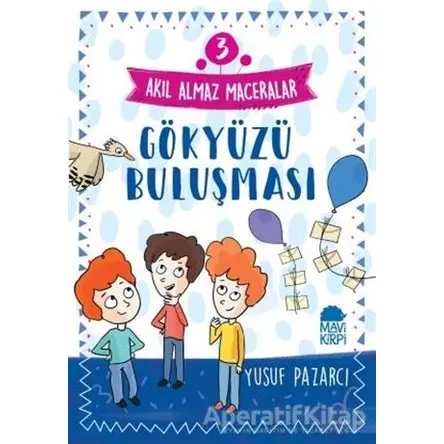 Gökyüzü Buluşması - Akıl Almaz Maceralar 3 - Yusuf Pazarcı - Mavi Kirpi Yayınları