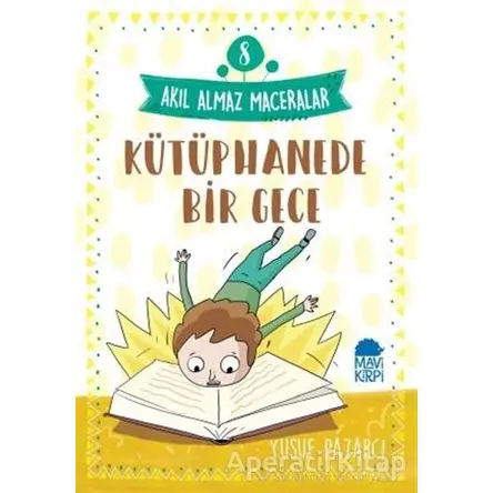 Kütüphanede Bir Gece - Akıl Almaz Maceralar 8 - Yusuf Pazarcı - Mavi Kirpi Yayınları