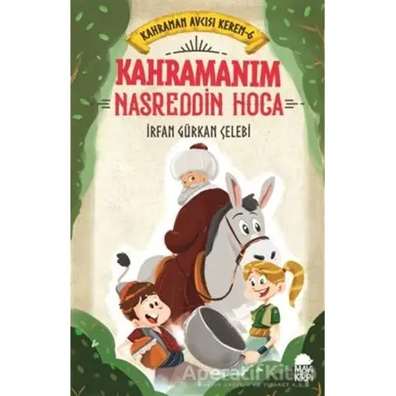 Kahramanım Nasreddin Hoca - Kahraman Avcısı Kerem 6 - İrfan Gürkan Çelebi - Mavi Kirpi Yayınları