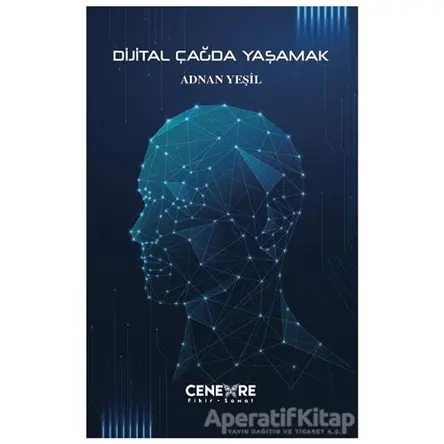 Dijital Çağda Yaşamak - Adnan Yeşil - Cenevre Fikir Sanat