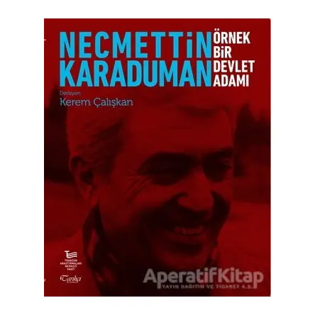 Necmettin Karaduman: Örnek Bir Devlet Adamı - Kerem Çalışkan - Tarihçi Kitabevi