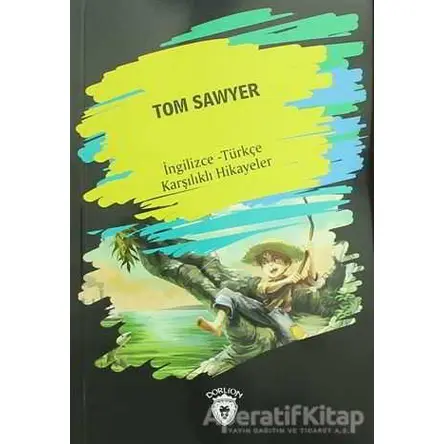 Tom Sawyer (İngilizce Türkçe Karşılıklı Hikayeler) - Kolektif - Dorlion Yayınları
