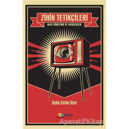Zihin Tetikçileri - Algı Yönetimi ve Gerçekler - Aydın Serdar Kuru - Karma Kitaplar