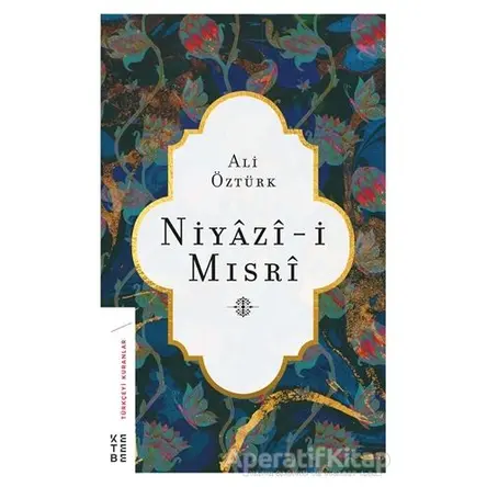 Niyazi-i Mısri - Ali Öztürk - Ketebe Yayınları