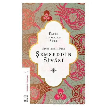 Sivasilerin Piri Şemseddin Sivasi - Fatih Ramazan Süer - Ketebe Yayınları