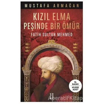 Kızıl Elma Peşinde Bir Ömür - Fatih Sultan Mehmed - Mustafa Armağan - Ketebe Yayınları