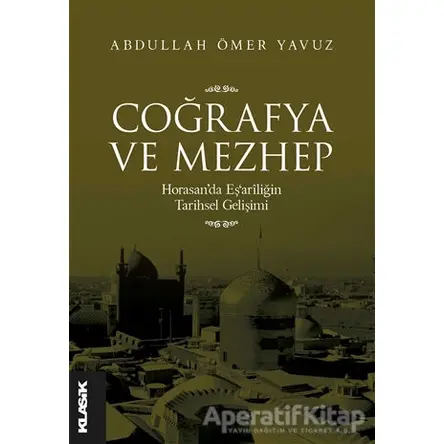 Coğrafya ve Mezhep - Abdullah Ömer Yavuz - Klasik Yayınları