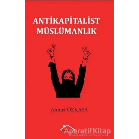 Antikapitalist Müslümanlık - Ahmet Özkaya - Kırmızı Çatı Yayınları