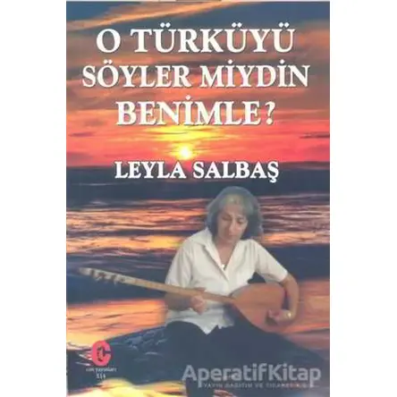 O Türküyü Söyler Miydin Benimle - Leyla Salbaş - Can Yayınları (Ali Adil Atalay)