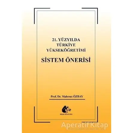 21. Yüzyılda Türkiye Yükseköğretimi Sistem Öğretisi - Mahmut Özbay - Meşe Kitaplığı
