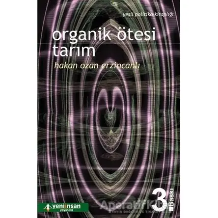 Organik Ötesi Tarım - Hakan Ozan Erzincanlı - Yeni İnsan Yayınevi