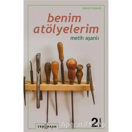 Benim Atölyelerim - Melih Aşanlı - Yeni İnsan Yayınevi