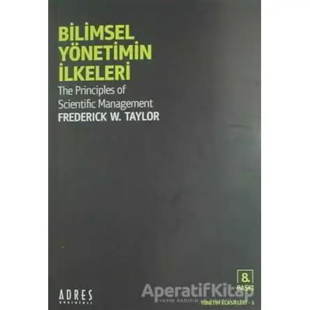 Bilimsel Yönetimin İlkeleri - Frederick Winslow Taylor - Adres Yayınları