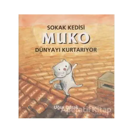 Sokak Kedisi Muko Dünyayı Kurtarıyor - Uğur Durak - Büyülü Fener Yayınları