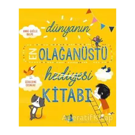 Dünyanın En Olağanüstü Hediyesi Kitabı - Geraldine Cosneau - Büyülü Fener Yayınları
