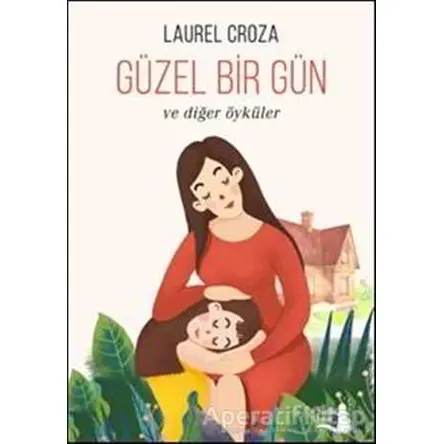Güzel Bir Gün - Laurel Croza - Büyülü Fener Yayınları