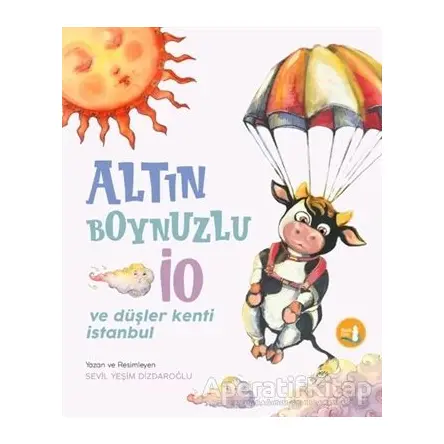 Altın Boynuzlu İo ve Düşler Kenti İstanbul - Sevil Yeşim Dizdaroğlu - Büyülü Fener Yayınları