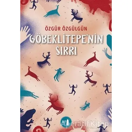 Göbeklitepenin Sırrı - Özgür Özgülgün - Büyülü Fener Yayınları