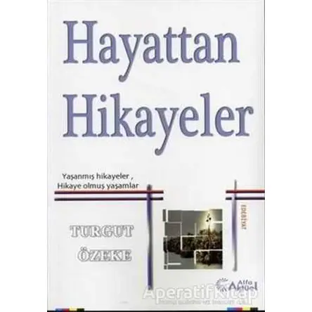 Hayattan Hikayeler - Turgut Özeke - Alfa Aktüel Yayınları