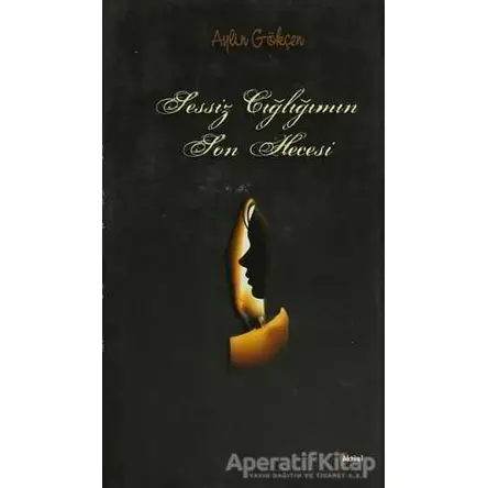 Sessiz Çığlığımın Son Hecesi - Aylin Gökçe - Alfa Aktüel Yayınları