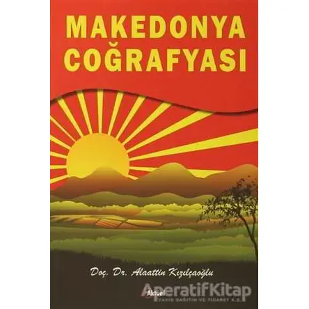 Makedonya Coğrafyası - Alaattin Kızılçaoğlu - Alfa Aktüel Yayınları