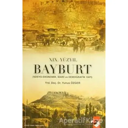 19. Yüzyıl Bayburt - Yunus Özger - IQ Kültür Sanat Yayıncılık