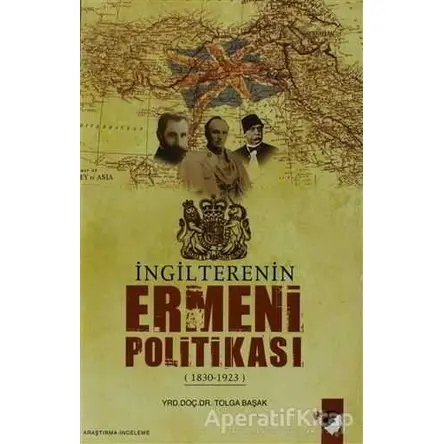 İngilterenin Ermeni Politikası - Tolga Başak - IQ Kültür Sanat Yayıncılık