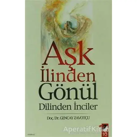 Aşk İlinden Gönül Dilinden İnciler - Gencay Zavotçu - IQ Kültür Sanat Yayıncılık