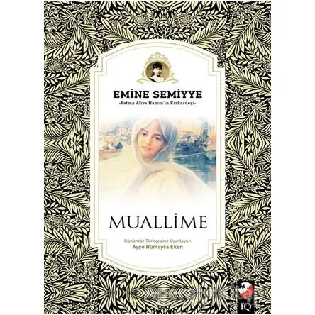 Muallime - Emine Semiyye - IQ Kültür Sanat Yayıncılık
